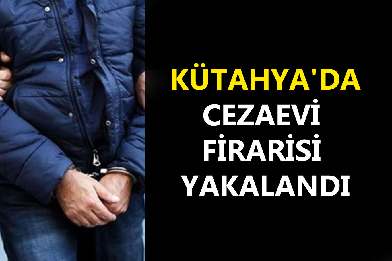 Cezaevi firarisi yakalandı 