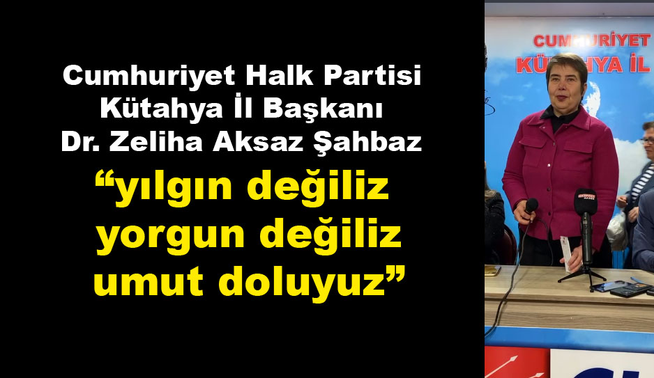 CHP İl Başkanı Şahbaz ' 28 Mayısa kadar mücadeleye devam ' 