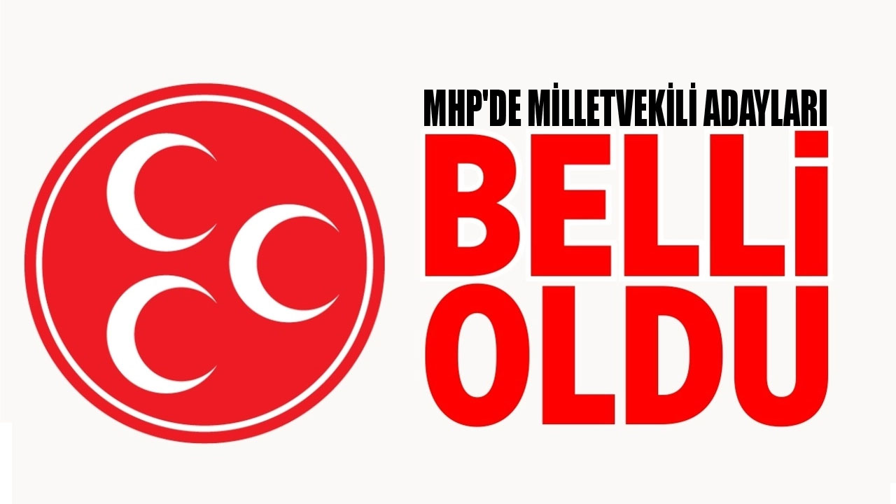 MHP'nin Milletvekili aday listesi belli oldu