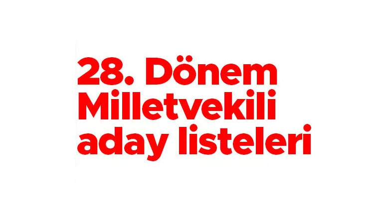 Milletvekili Adayı Listeleri belli oldu