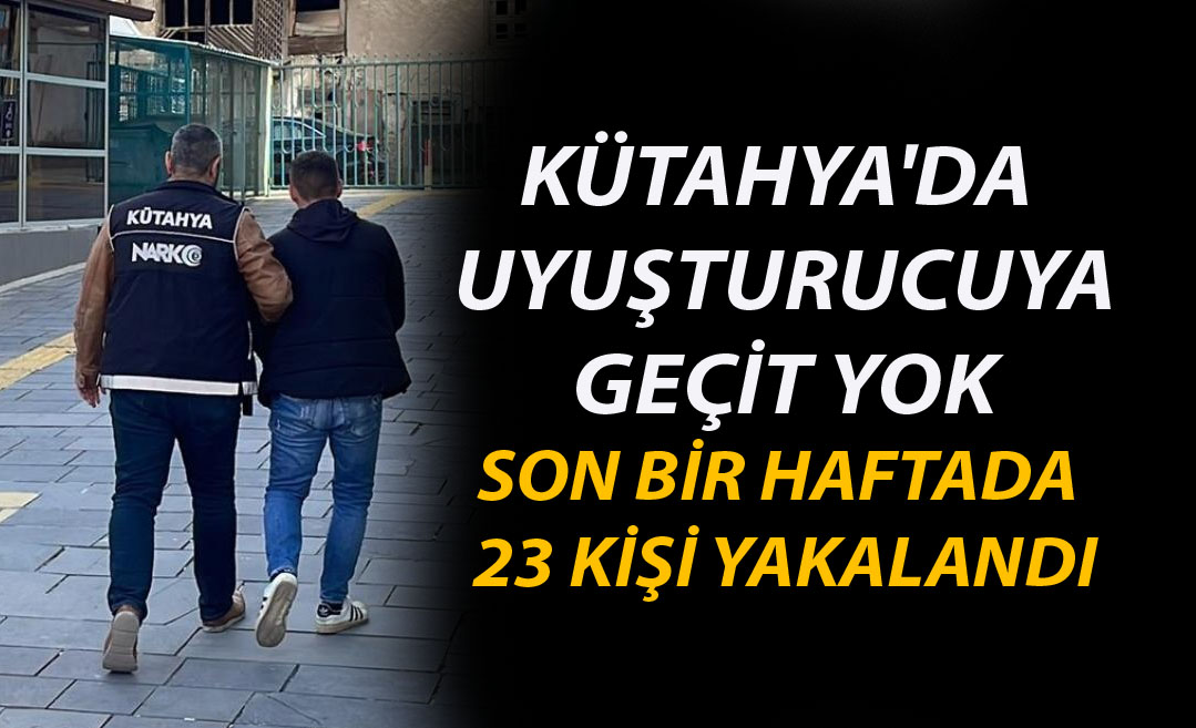 Kütahya'da uyuşturucu operasyonlarında 23 kişi yakalandı