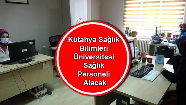 Kütahya Sağlık Bilimleri Üniversitesi Sağlık Personeli Alacak