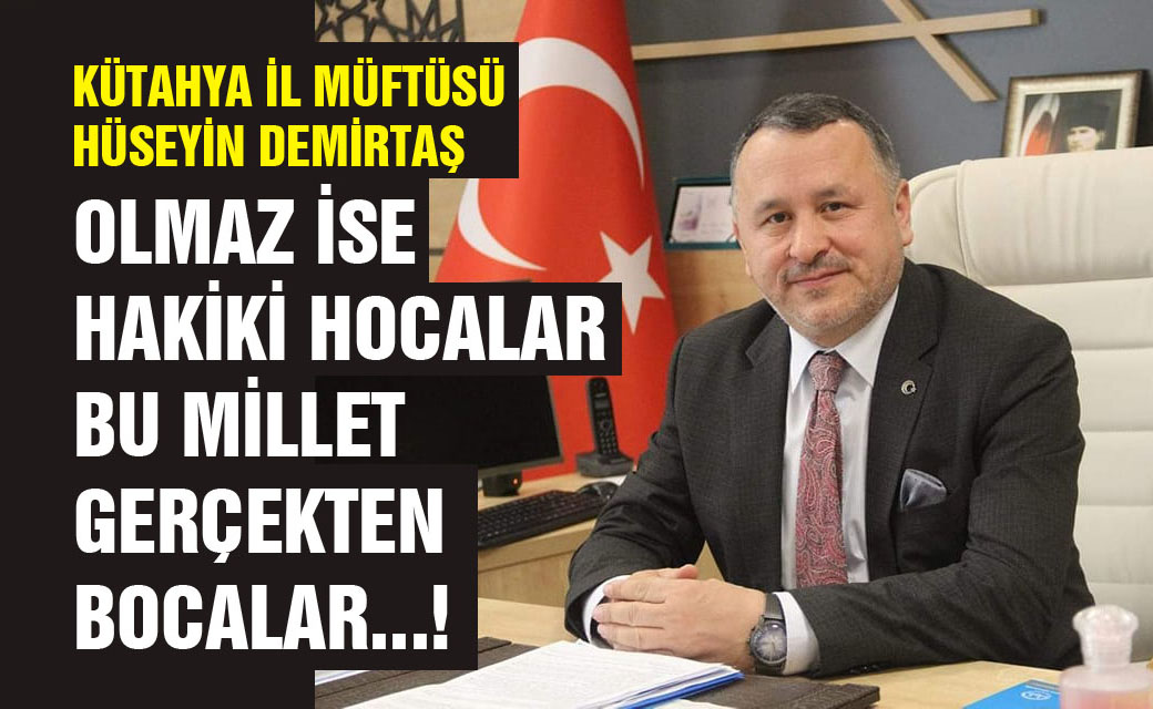 ' Olmaz ise hakiki hocalar, bu millet gerçekten bocalar '