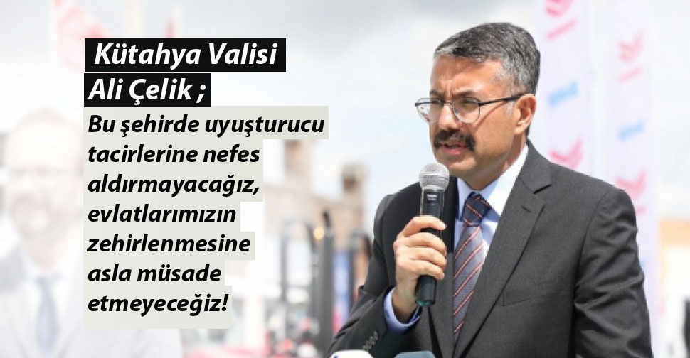 Vali Ali Çelik ' kökünü kazıyacağız '