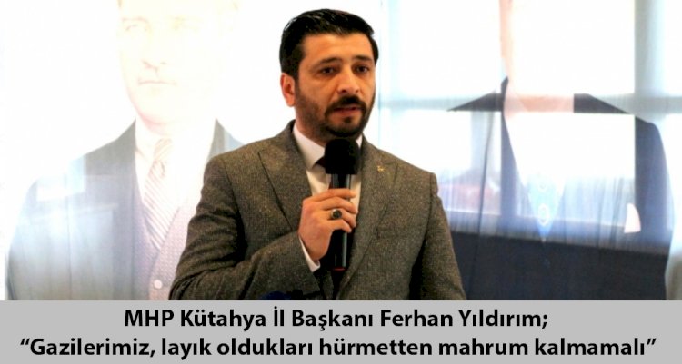 MHP Kütahya İl Başkanı Ferhan Yıldırım'dan Gaziler Günü mesajı