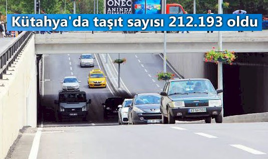 Kütahya'da taşıt sayısı 212.193 oldu