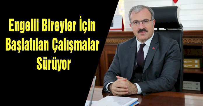 Engelli Bireyler İçin Başlatılan Çalışmalar Sürüyor