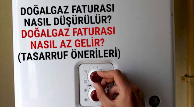 Doğalgaz faturası nasıl düşürülür ?