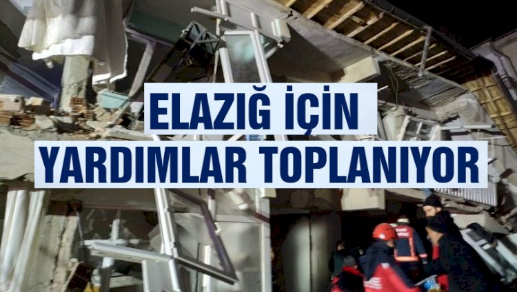 ELAZIĞ İÇİN YARDIMLAR TOPLANIYOR