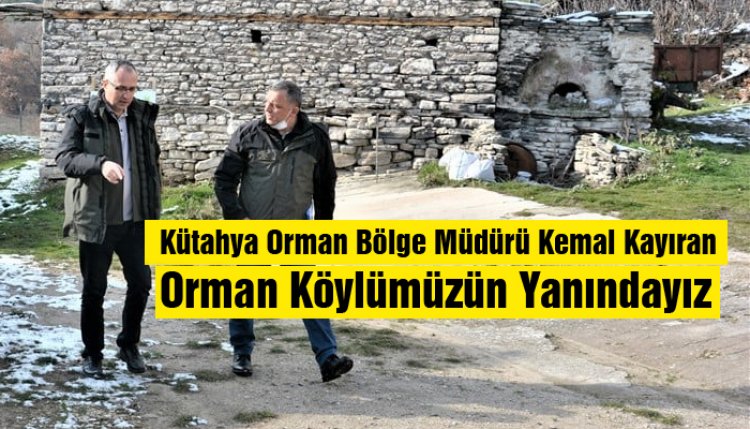 Bölge Müdürü Kayıran ; '' Orman Köylümüzün Yanındayız ''