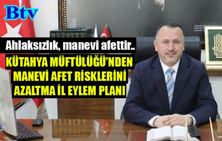 KÜTAHYA MÜFTÜLÜĞÜ’NDEN MANEVİ AFET RİSKLERİNİ AZALTMA İL EYLEM PLANI