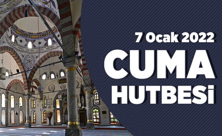 7 Ocak 2022 Tarihli Cuma Hutbesi