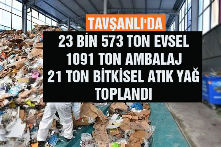 Tavşanlı Belediyesi geçen yıl  23 bin 761 ton atık topladı.