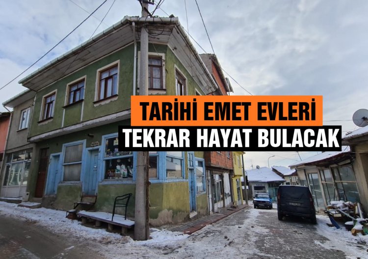 Tarihi Emet evleri tekrar hayat bulacak