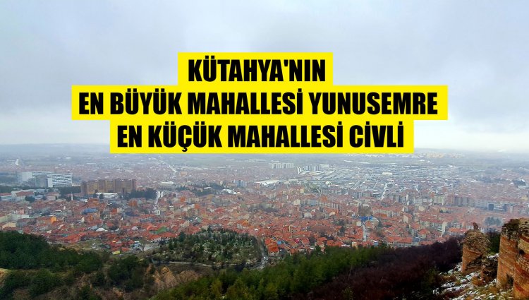 Kütahya'nın en büyük mahallesi Yunusemre mahallesi oldu