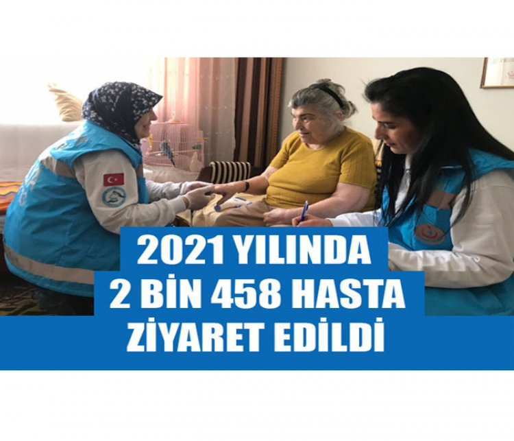 2021 YILINDA 2 BİN 458 HASTA ZİYARET EDİLDİ