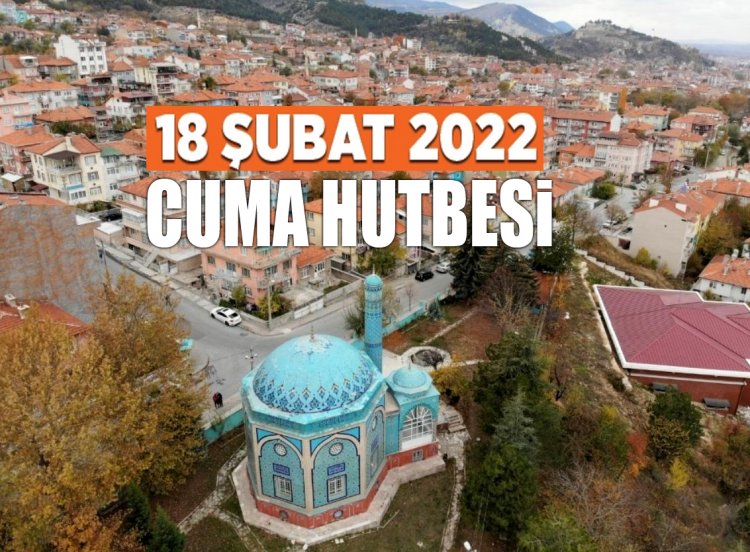 Cuma Hutbesi - 18 Şubat 2022