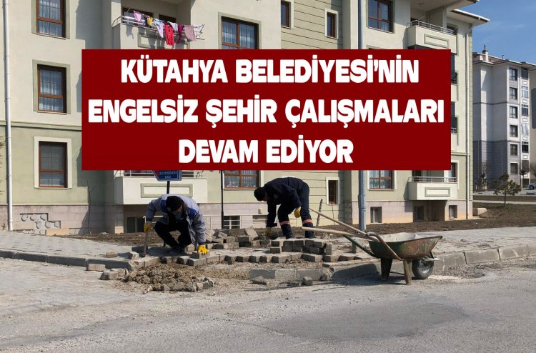 Kütahya engelsiz kent haline geliyor