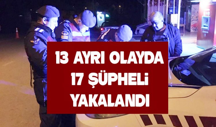 Jandarma 13 ayrı olayda 17 şüpheliyi yakaladı