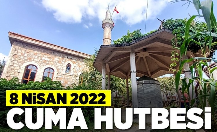 Cuma Hutbesi - 8 Nisan 2022