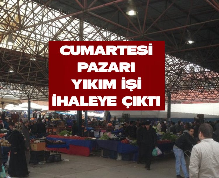 Cumartesi pazarı yıkılıyor