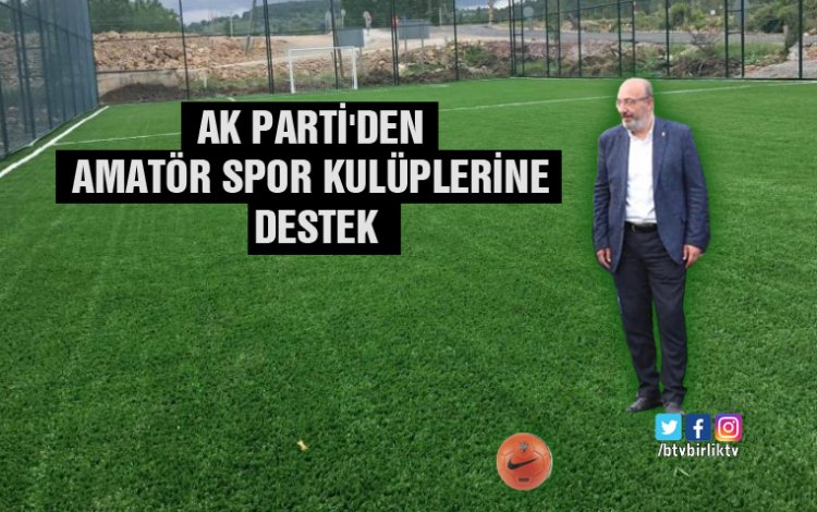 AK PARTİ'DEN AMATÖRE DESTEK