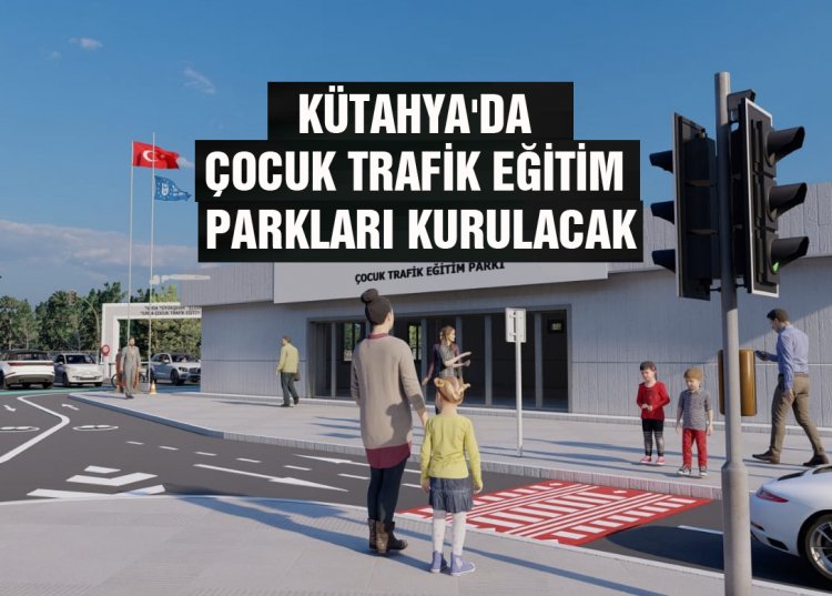 Kütahya’da çocuk trafik eğitim parkları kurulacak