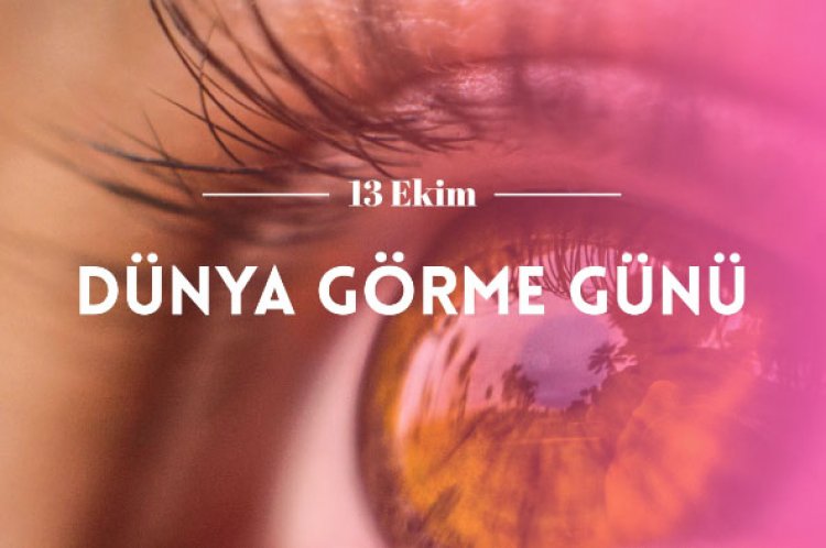 13 Ekim Dünya Görme Günü