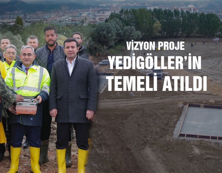 VİZYON PROJE YEDİGÖLLER’İN TEMELİ ATILDI