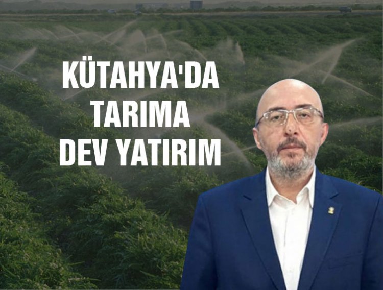 Kütahya’ya 13.830 dekarlık yeni sulama yatırımı yapılacak