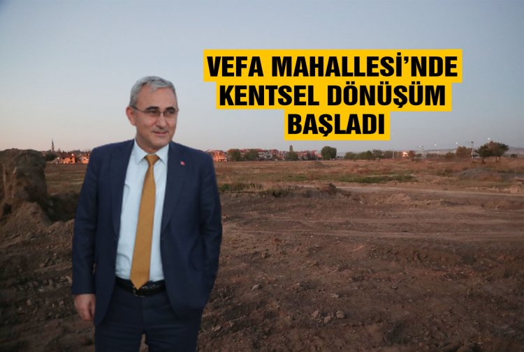 VEFA MAHALLESİ’NDE KENTSEL DÖNÜŞÜM BAŞLADI