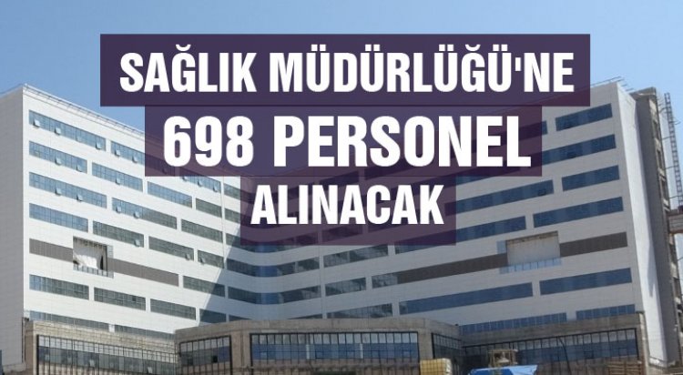 Sağlık Müdürlüğü'ne 698 personel alımı yapılacak