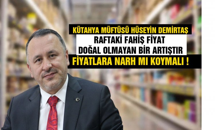 'RAFTAKİ FAHİŞ FİYAT , DOĞAL OLMAYAN BİR ARTIŞTIR'