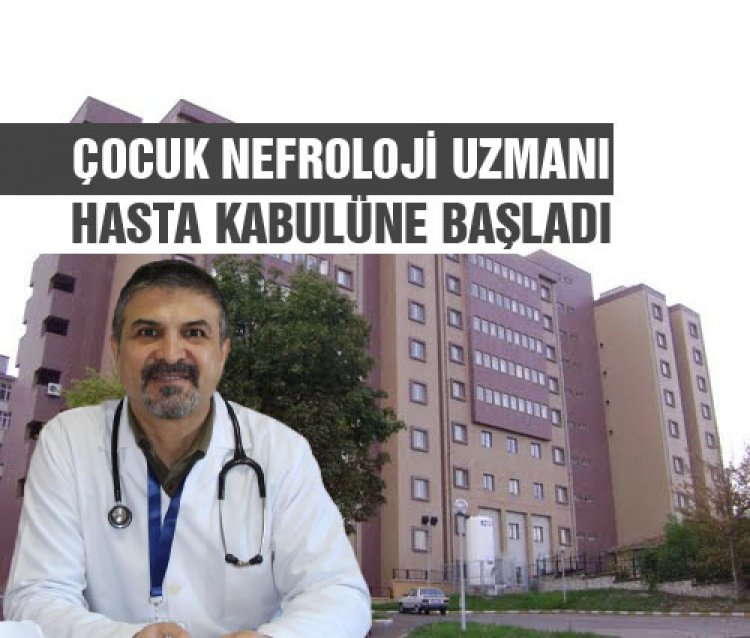 Çocuk Nefroloji Uzmanı Hasta Kabulüne Başladı