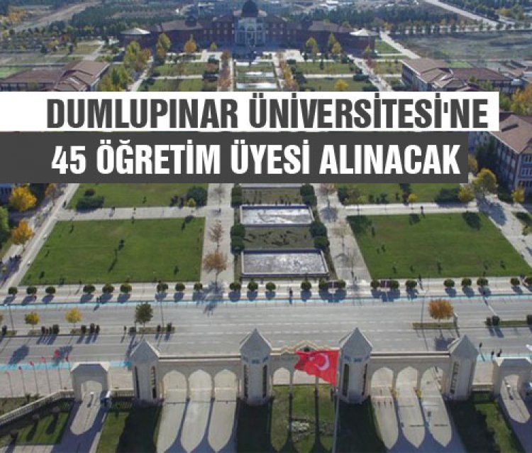 Dumlupınar Üniversitesi'ne 45 Öğretim Üyesi alınacak