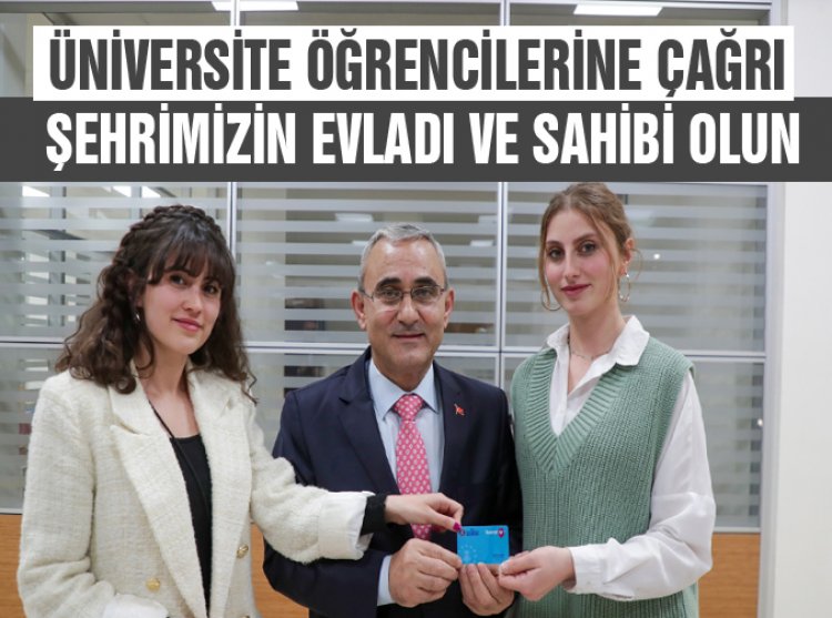 Başkan'dan Üniversite öğrencilerine çağrı 'şehrimizin evladı ve sahipleri olun'