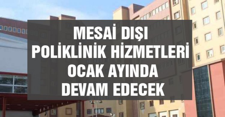 Hastanede mesai dışı poliklinik hizmeti devam ediyor