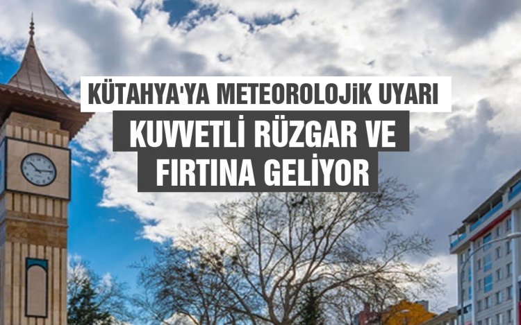 Hızı 70 km'yi bulacak !Kütahya için fırtına uyarısı!