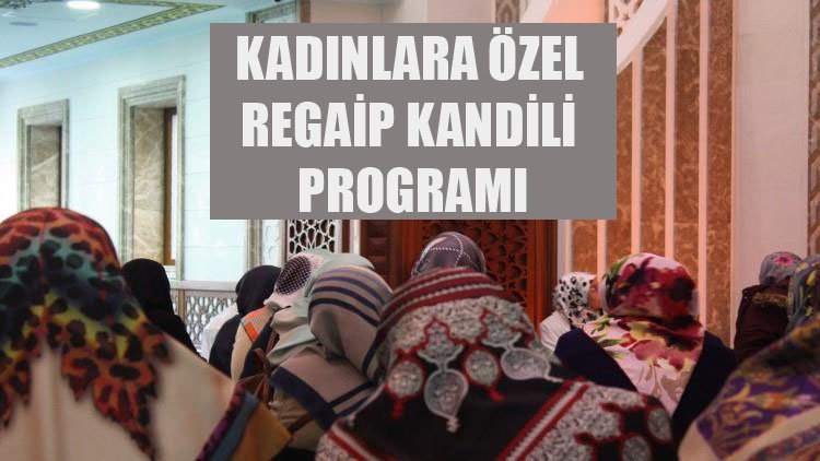 Kadınlara yönelik Regaib Kandili programı yapılacak