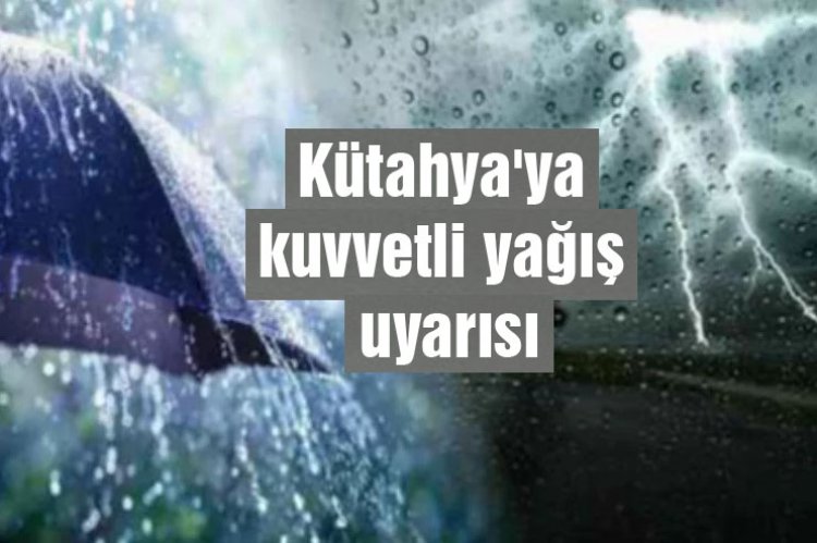 Meteoroloji'den kuvvetli yağış uyarısı