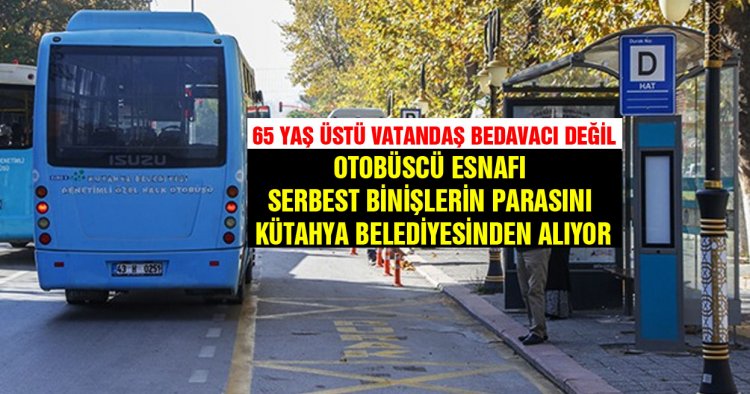 65 YAŞ ÜSTÜ VATANDAŞ BEDAVACI DEĞİL