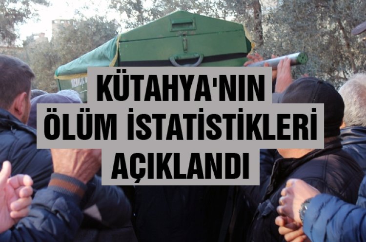 KÜTAHYA'NIN ÖLÜM İSTATİSTİKLERİ AÇIKLANDI