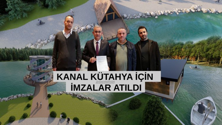 KANAL KÜTAHYA İÇİN İMZALAR ATILDI