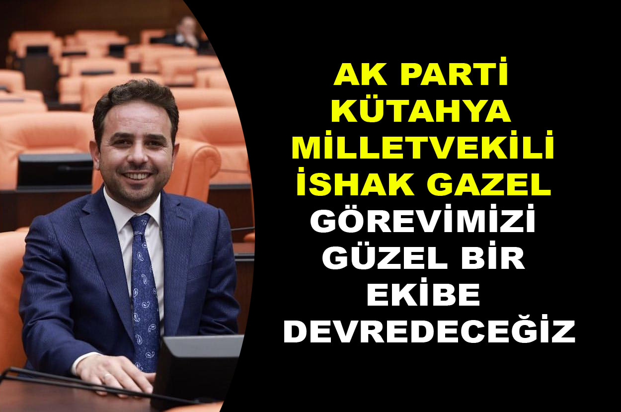 İshak Gazel ' Görevimizi güzel bir ekibe devredeceğiz '